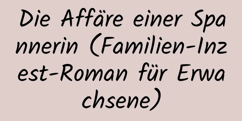 Die Affäre einer Spannerin (Familien-Inzest-Roman für Erwachsene)