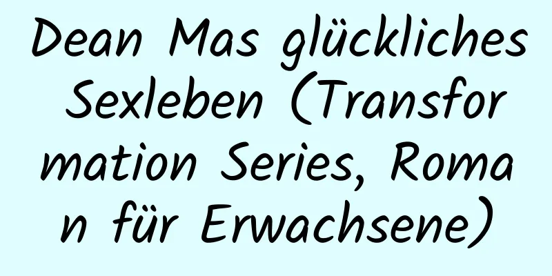 Dean Mas glückliches Sexleben (Transformation Series, Roman für Erwachsene)