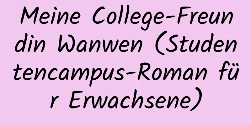 Meine College-Freundin Wanwen (Studentencampus-Roman für Erwachsene)