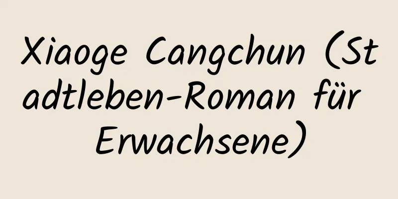 Xiaoge Cangchun (Stadtleben-Roman für Erwachsene)