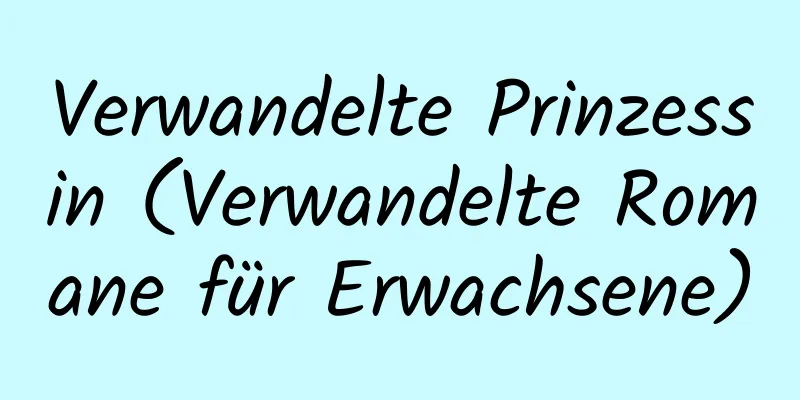 Verwandelte Prinzessin (Verwandelte Romane für Erwachsene)