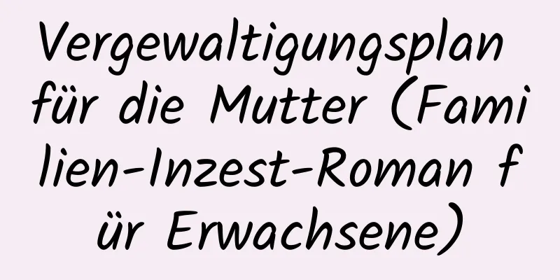 Vergewaltigungsplan für die Mutter (Familien-Inzest-Roman für Erwachsene)