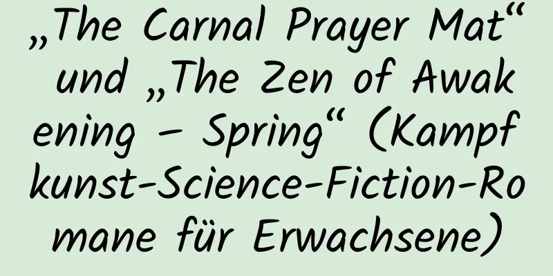 „The Carnal Prayer Mat“ und „The Zen of Awakening – Spring“ (Kampfkunst-Science-Fiction-Romane für Erwachsene)