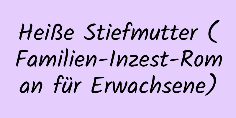 Heiße Stiefmutter (Familien-Inzest-Roman für Erwachsene)