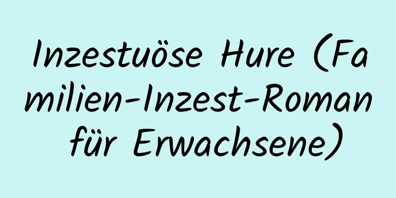 Inzestuöse Hure (Familien-Inzest-Roman für Erwachsene)