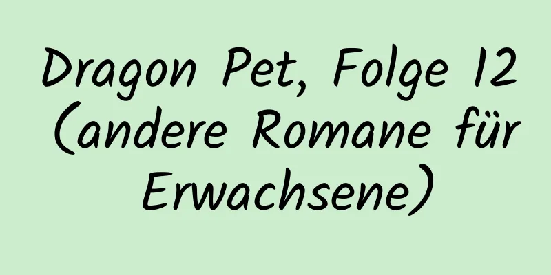 Dragon Pet, Folge 12 (andere Romane für Erwachsene)