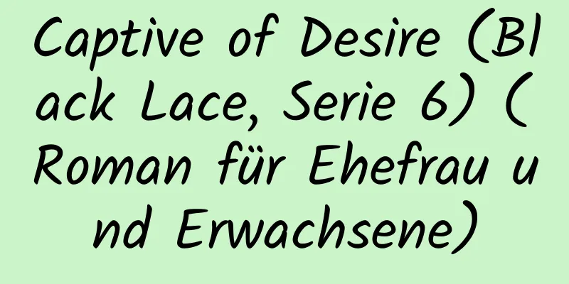 Captive of Desire (Black Lace, Serie 6) (Roman für Ehefrau und Erwachsene)