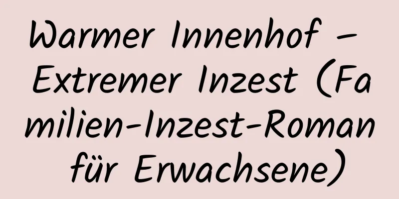 Warmer Innenhof – Extremer Inzest (Familien-Inzest-Roman für Erwachsene)