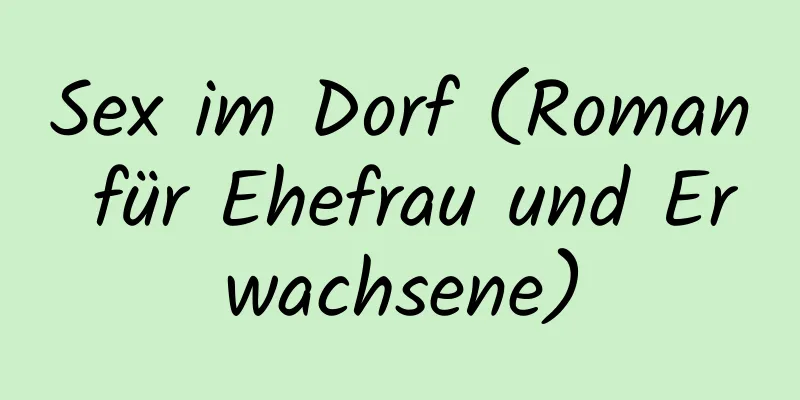 Sex im Dorf (Roman für Ehefrau und Erwachsene)