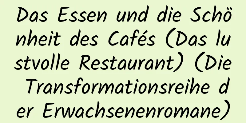 Das Essen und die Schönheit des Cafés (Das lustvolle Restaurant) (Die Transformationsreihe der Erwachsenenromane)