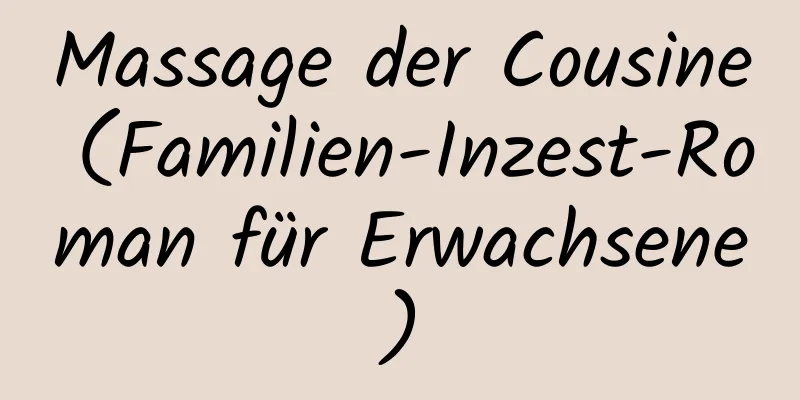 Massage der Cousine (Familien-Inzest-Roman für Erwachsene)