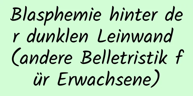 Blasphemie hinter der dunklen Leinwand (andere Belletristik für Erwachsene)