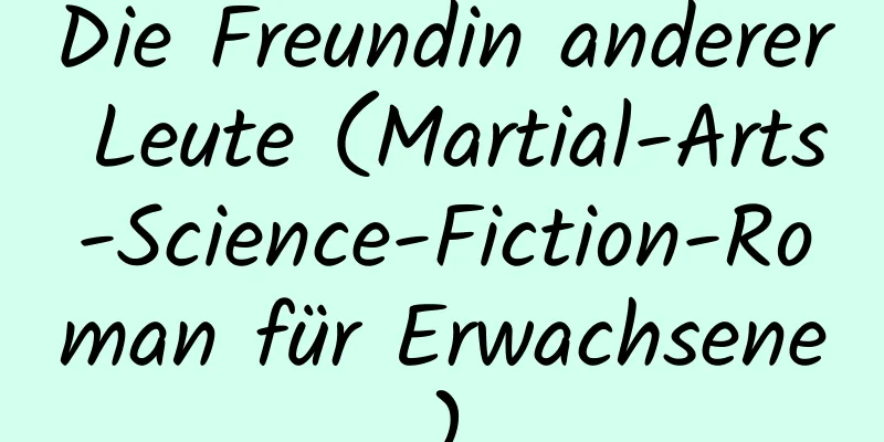 Die Freundin anderer Leute (Martial-Arts-Science-Fiction-Roman für Erwachsene)