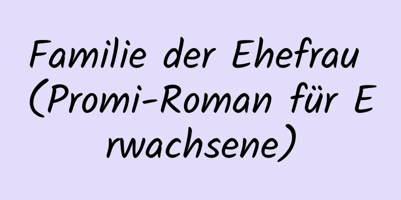 Familie der Ehefrau (Promi-Roman für Erwachsene)