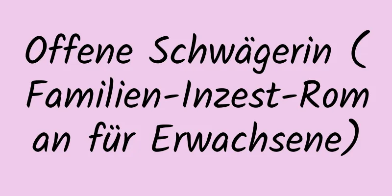 Offene Schwägerin (Familien-Inzest-Roman für Erwachsene)