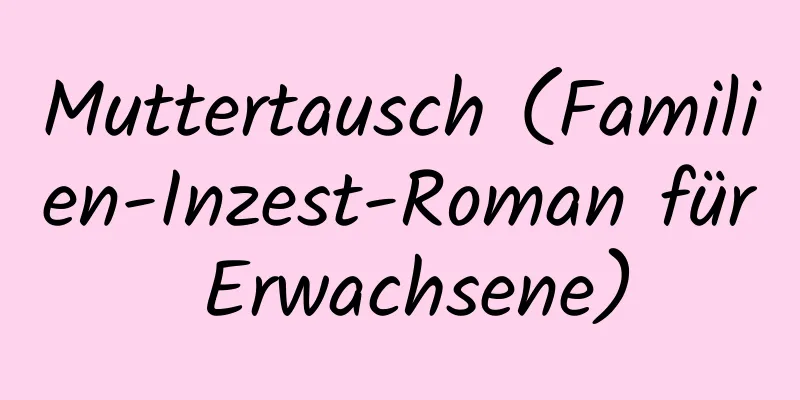 Muttertausch (Familien-Inzest-Roman für Erwachsene)