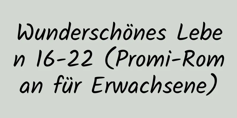 Wunderschönes Leben 16-22 (Promi-Roman für Erwachsene)