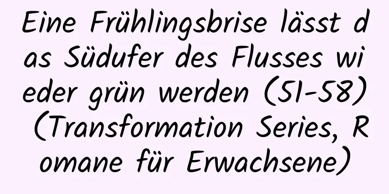 Eine Frühlingsbrise lässt das Südufer des Flusses wieder grün werden (51-58) (Transformation Series, Romane für Erwachsene)