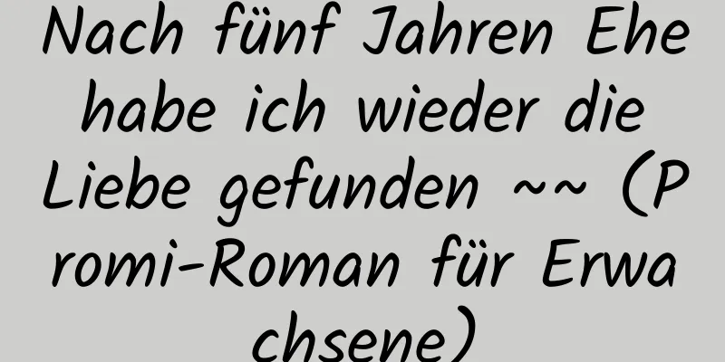 Nach fünf Jahren Ehe habe ich wieder die Liebe gefunden ~~ (Promi-Roman für Erwachsene)