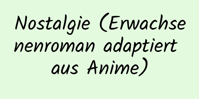 Nostalgie (Erwachsenenroman adaptiert aus Anime)