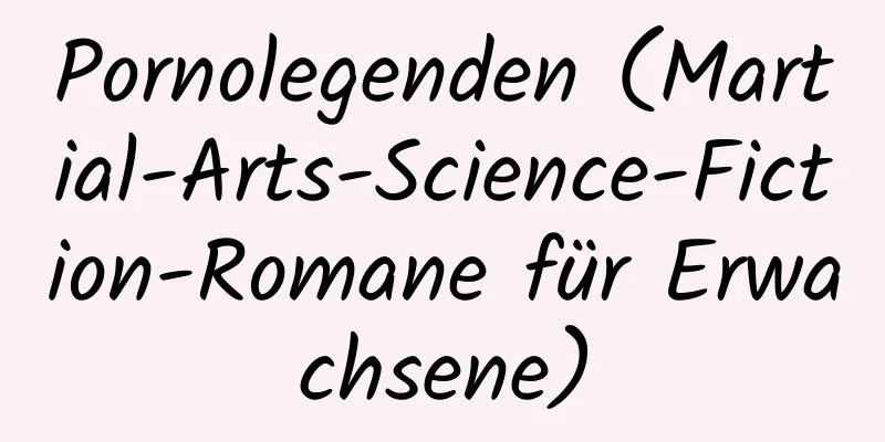 Pornolegenden (Martial-Arts-Science-Fiction-Romane für Erwachsene)