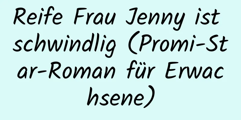 Reife Frau Jenny ist schwindlig (Promi-Star-Roman für Erwachsene)