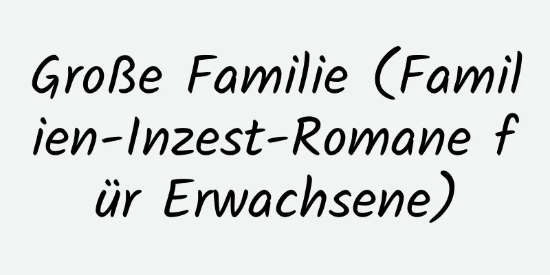 Große Familie (Familien-Inzest-Romane für Erwachsene)