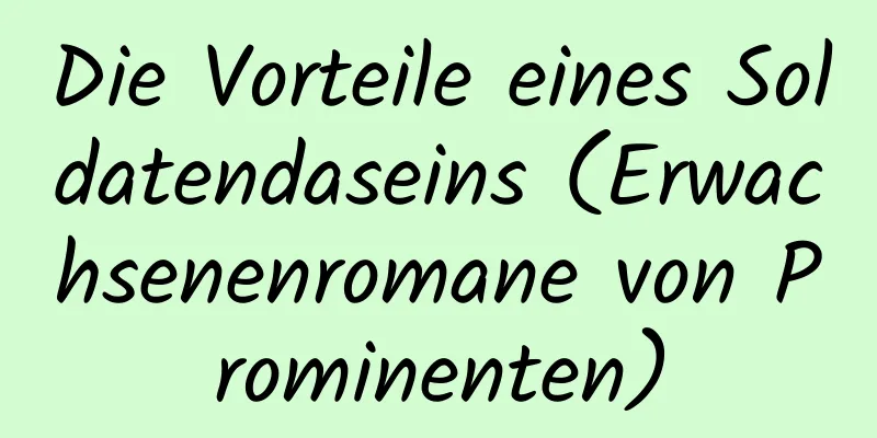 Die Vorteile eines Soldatendaseins (Erwachsenenromane von Prominenten)