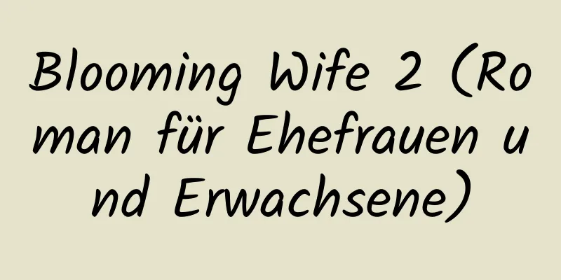 Blooming Wife 2 (Roman für Ehefrauen und Erwachsene)