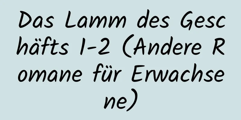 Das Lamm des Geschäfts 1-2 (Andere Romane für Erwachsene)