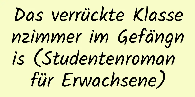 Das verrückte Klassenzimmer im Gefängnis (Studentenroman für Erwachsene)