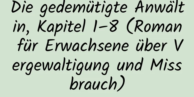 Die gedemütigte Anwältin, Kapitel 1–8 (Roman für Erwachsene über Vergewaltigung und Missbrauch)