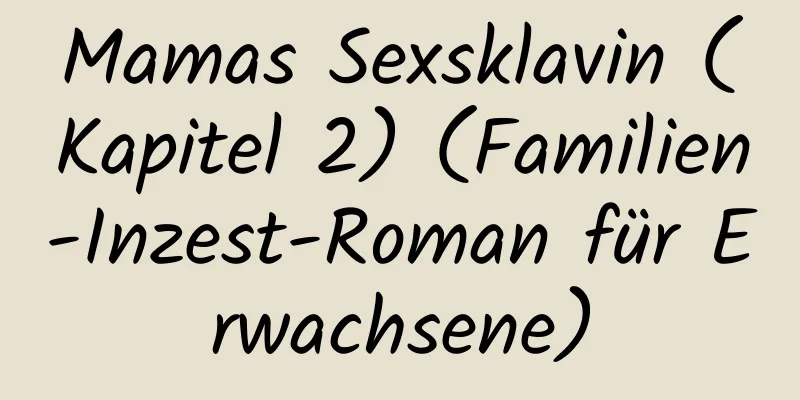 Mamas Sexsklavin (Kapitel 2) (Familien-Inzest-Roman für Erwachsene)