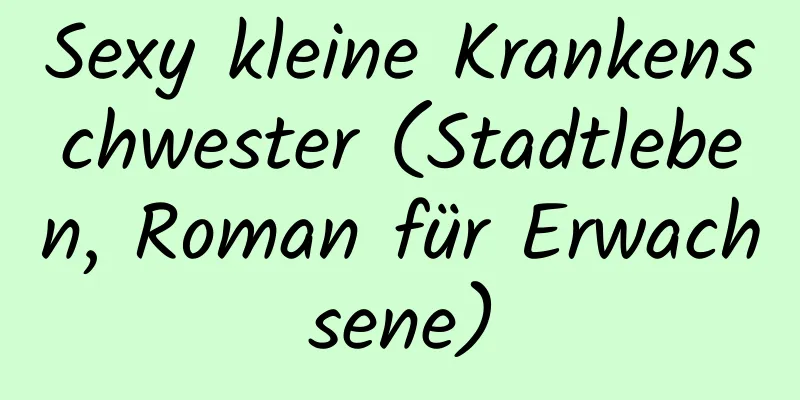 Sexy kleine Krankenschwester (Stadtleben, Roman für Erwachsene)