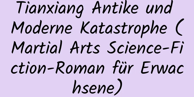 Tianxiang Antike und Moderne Katastrophe (Martial Arts Science-Fiction-Roman für Erwachsene)