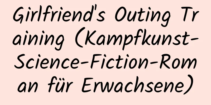 Girlfriend's Outing Training (Kampfkunst-Science-Fiction-Roman für Erwachsene)