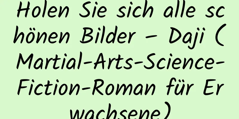 Holen Sie sich alle schönen Bilder – Daji (Martial-Arts-Science-Fiction-Roman für Erwachsene)