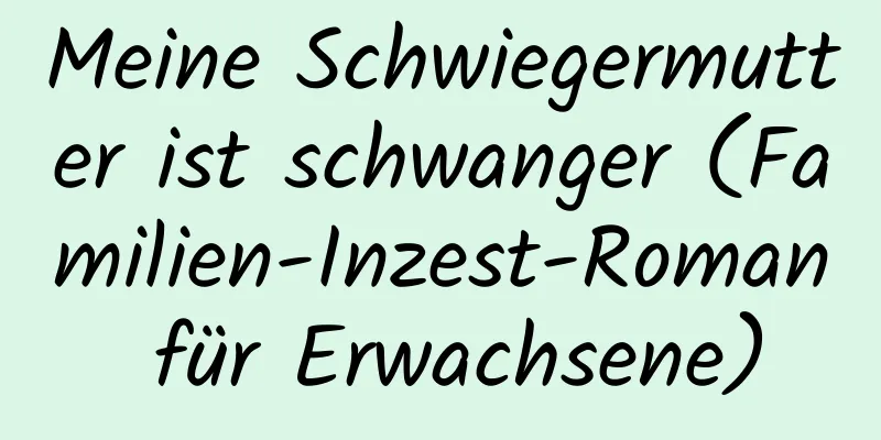 Meine Schwiegermutter ist schwanger (Familien-Inzest-Roman für Erwachsene)