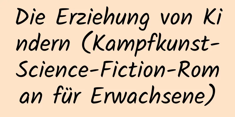 Die Erziehung von Kindern (Kampfkunst-Science-Fiction-Roman für Erwachsene)