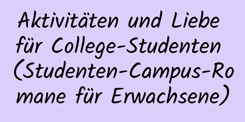 Aktivitäten und Liebe für College-Studenten (Studenten-Campus-Romane für Erwachsene)