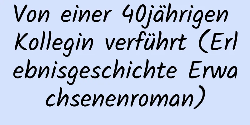 Von einer 40jährigen Kollegin verführt (Erlebnisgeschichte Erwachsenenroman)