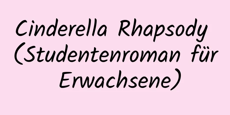 Cinderella Rhapsody (Studentenroman für Erwachsene)