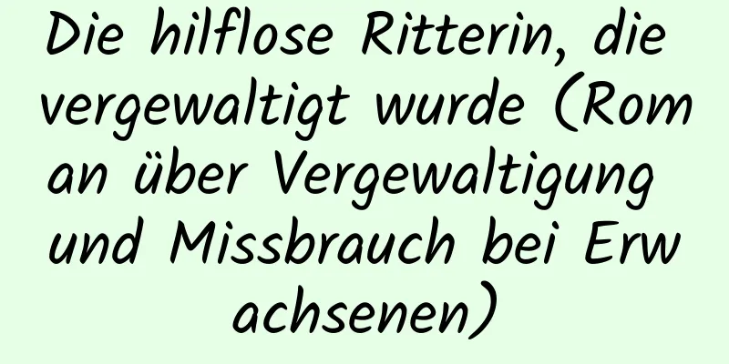 Die hilflose Ritterin, die vergewaltigt wurde (Roman über Vergewaltigung und Missbrauch bei Erwachsenen)