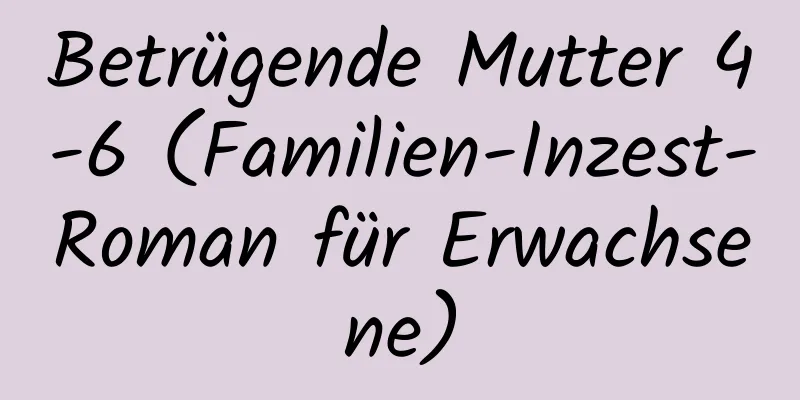 Betrügende Mutter 4-6 (Familien-Inzest-Roman für Erwachsene)