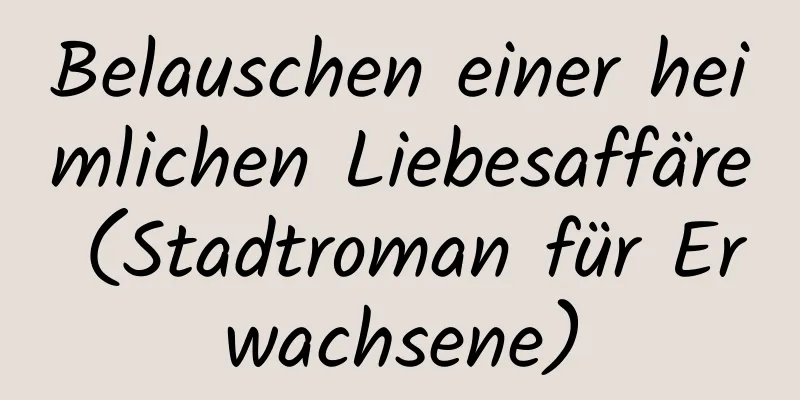 Belauschen einer heimlichen Liebesaffäre (Stadtroman für Erwachsene)