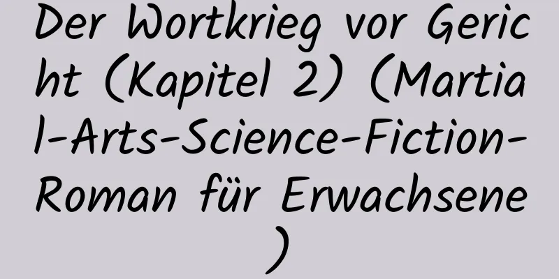 Der Wortkrieg vor Gericht (Kapitel 2) (Martial-Arts-Science-Fiction-Roman für Erwachsene)