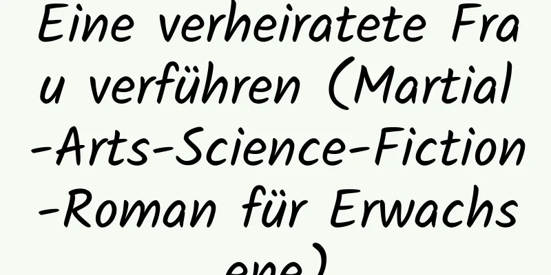 Eine verheiratete Frau verführen (Martial-Arts-Science-Fiction-Roman für Erwachsene)