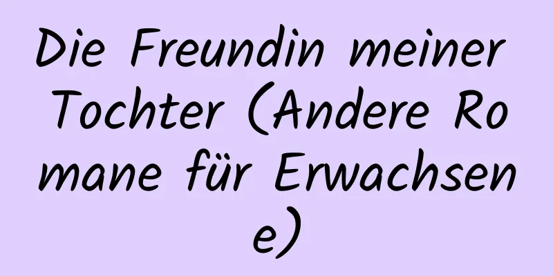 Die Freundin meiner Tochter (Andere Romane für Erwachsene)