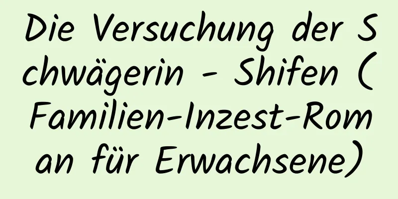 Die Versuchung der Schwägerin - Shifen (Familien-Inzest-Roman für Erwachsene)