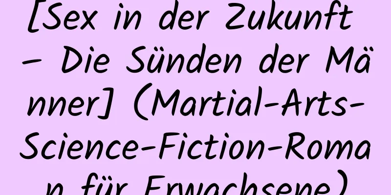 [Sex in der Zukunft – Die Sünden der Männer] (Martial-Arts-Science-Fiction-Roman für Erwachsene)